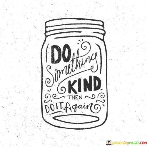 Do Something Kind Then Do It Again Quotes