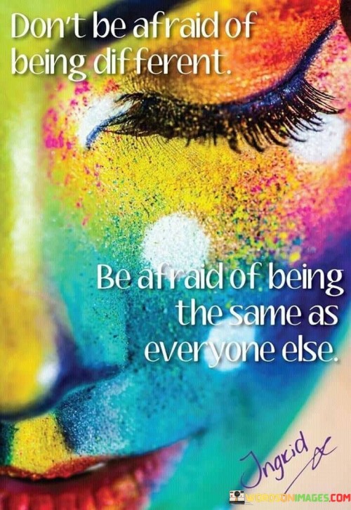 Dont-Be-Afraid-Of-Being-Different-Quotes.jpeg