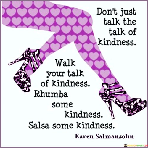 Don't Just Talk The Talk Of Kindness Walk Your Talk Of Kindness Quotes