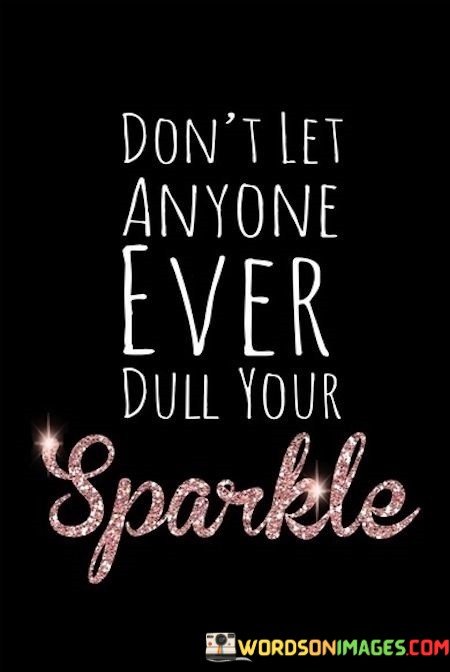 Dont-Let-Anyone-Ever-Dull-Your-Sparkle-Quotes.jpeg