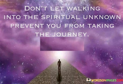 Dont-Let-Walking-Into-The-Spirtual-Unknown-Prevent-Quotes