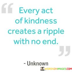 Every-Act-Of-Kindness-Creates-A-Ripple-With-No-End-Quotes.jpeg