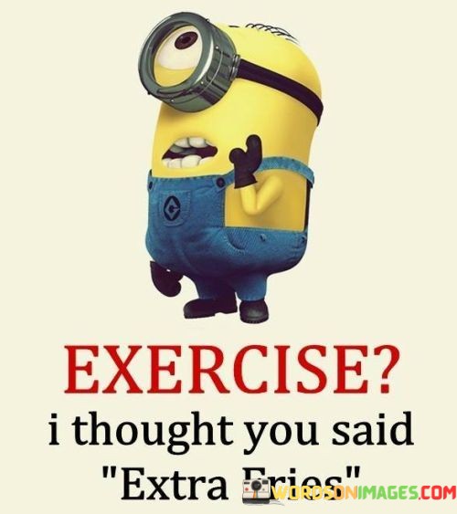 Exercise-I-Thought-You-Said-Extra-Fries-Quotes.jpeg