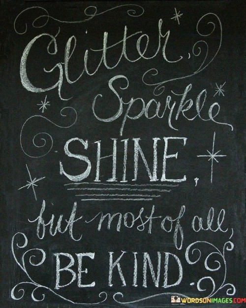 Giltter-Sparkle-Shine-But-Mos-Of-All-Be-Kind-Quotes.jpeg