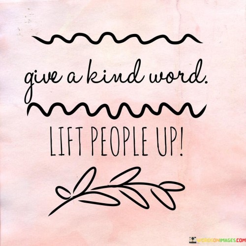 Give A Kind World Lift People Up Quotes