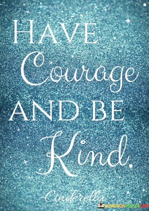 Have Courage And Be Kind Quotes