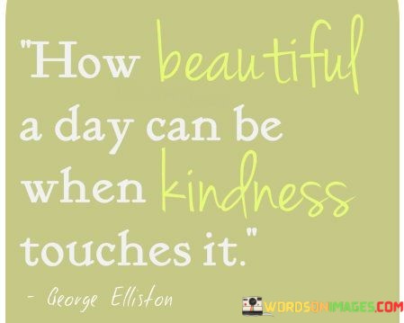 How-Beautiful-A-Day-Can-Be-When-Kindness-Touches-Quotes.jpeg