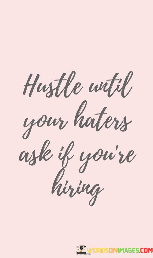 Hustle-Until-Your-Haters-Ask-If-Youre-Hiring-Quotes.jpeg