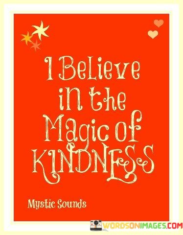 I-Believe-In-The-Magic-Of-Kindness-Quotes.jpeg