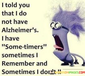 I-Told-You-That-I-Do-Not-Have-Alzheimers-I-Ahve-Quotes.jpeg