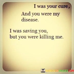 I-Was-Your-Cure-And-You-Were-My-Disease-Quotes.jpeg