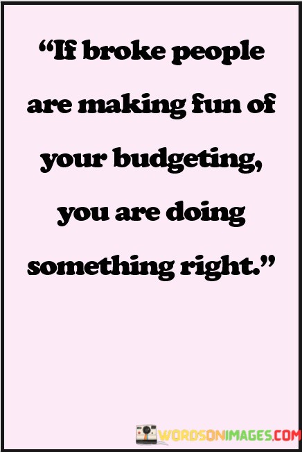 If-Broke-People-Are-Making-Fun-Of-Your-Budgeting-Quotes.jpeg