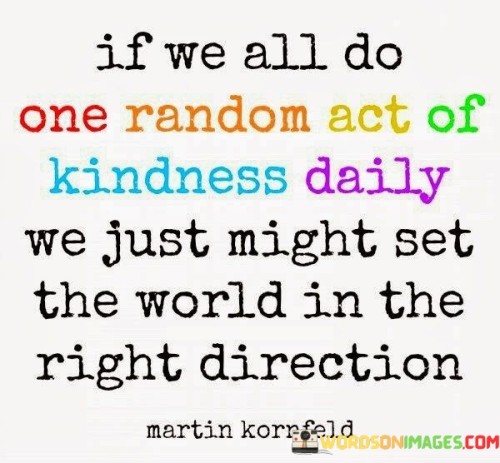 If-We-All-Do-Random-Act-Of-Kindness-Daily-We-Just-Might-Set-Quotes.jpeg