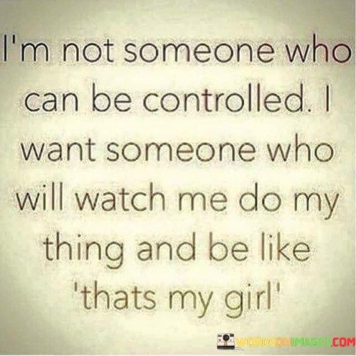 Im-Not-Someone-Who-Can-Be-Controlled-I-Want-Quotes.jpeg
