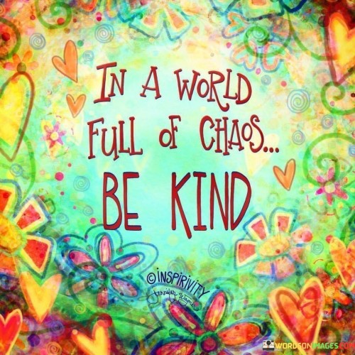 In A World Full Of Chaos Be Kind Quotes