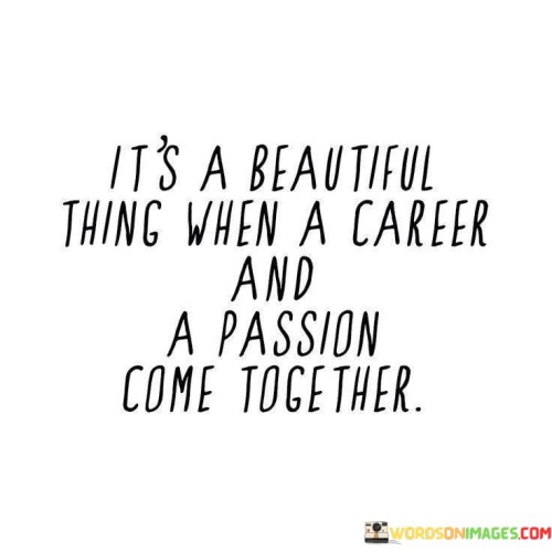 It's A Beautiful Thing With A Career And A Passion Quotes