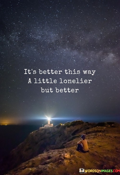 Its-Better-This-Way-A-Little-Lonelier-But-Better-Quotes.jpeg