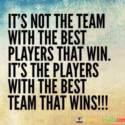 It's Not The Team With The Best Players Quotes