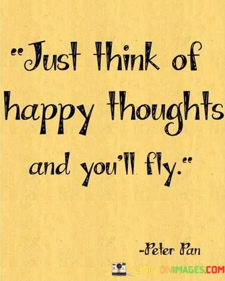 Just-Think-Of-Happy-Thoughts-And-Youll-Fly-Quotes.jpeg