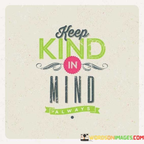 Keep Kind In Mind Quotes