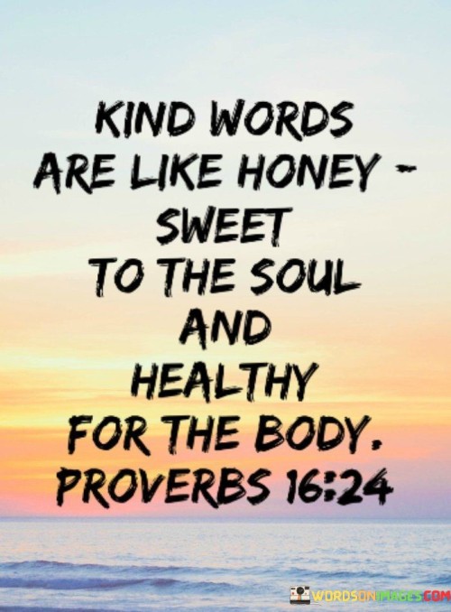 Kind-Words-Are-Like-Honey-Sweet-Of-The-Soul-And-Healthy-Quotes