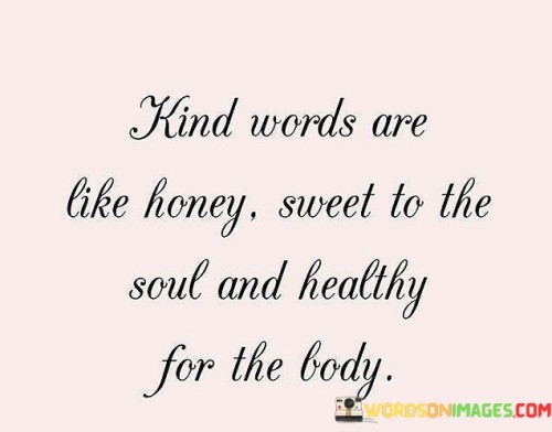 Kind-Words-Are-Like-Honey-Sweet-To-Thesoul-And-Healthy-Quotes.jpeg