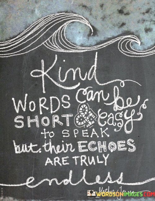 Kind Words Can Be Short Easy To Speak Quotes