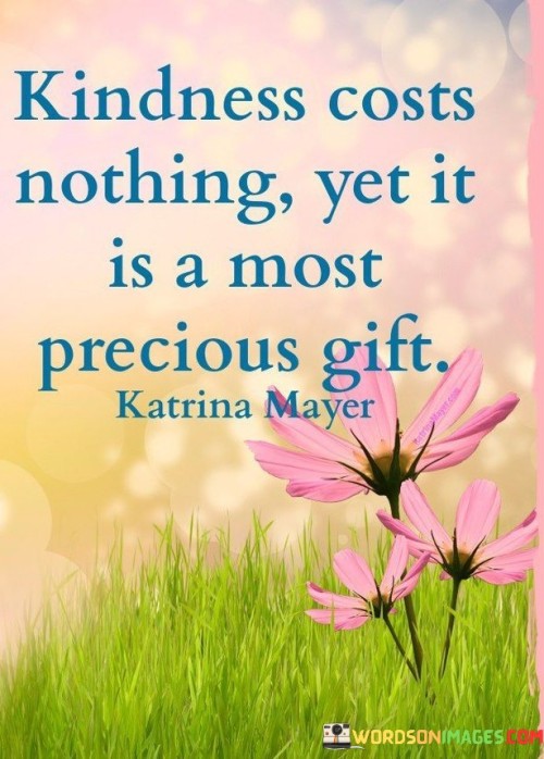 Kindess-Costs-Nothing-Yet-It-Is-A-Most-Precious-Gift-Quotes