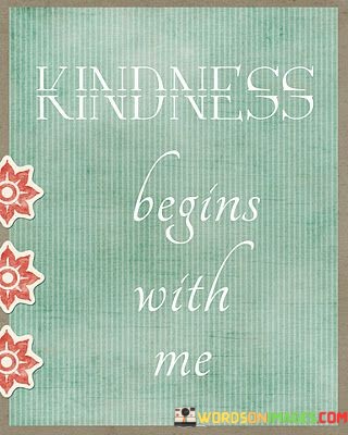 Kindness-Begins-With-Me-Quotes.jpeg