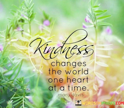 Kindness-Changes-The-World-One-Heart-At-A-Time-Quotes