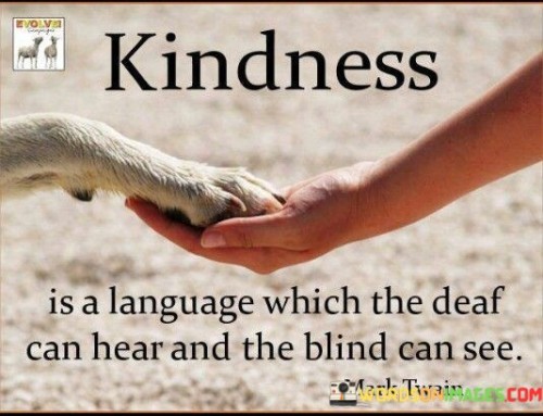 Kindness-Is-A-Language-Which-The-Deaf-Can-Hear-And-He-Blind-Quotes.jpeg