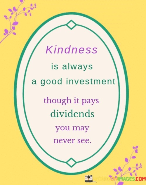 Kindness-Is-Always-A-Good-Investment-Though-Is-Pays-Quotes