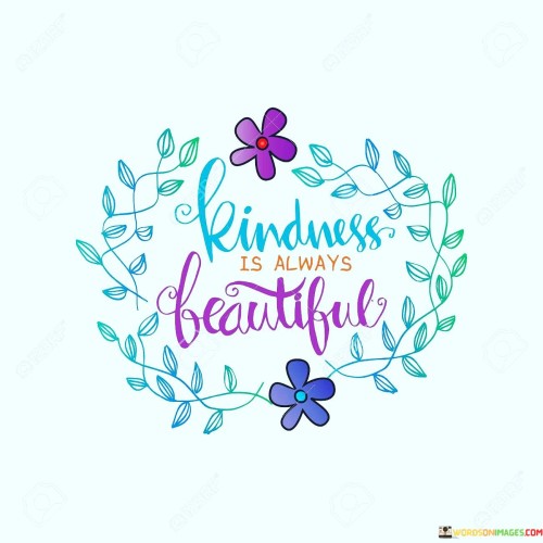 Kindness Is Always Beautiful Quotes