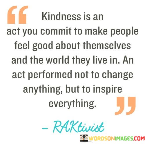 Kindness-Is-An-Act-You-Commit-To-Make-People-Feel-Good-Quotes.jpeg