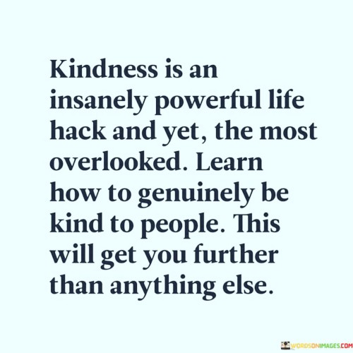 Kindness Is An Insanely Powerful Life Hack And Yet Quotes