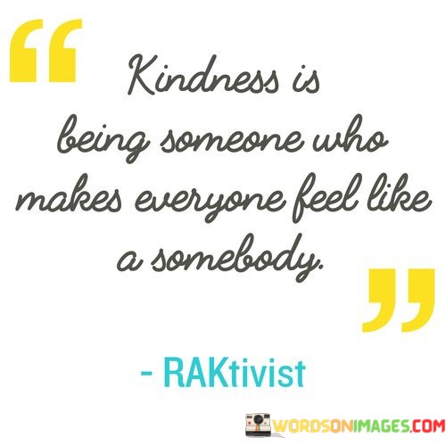 Kindness-Is-Beign-Someone-Who-Makes-Everyone-Quotes.jpeg