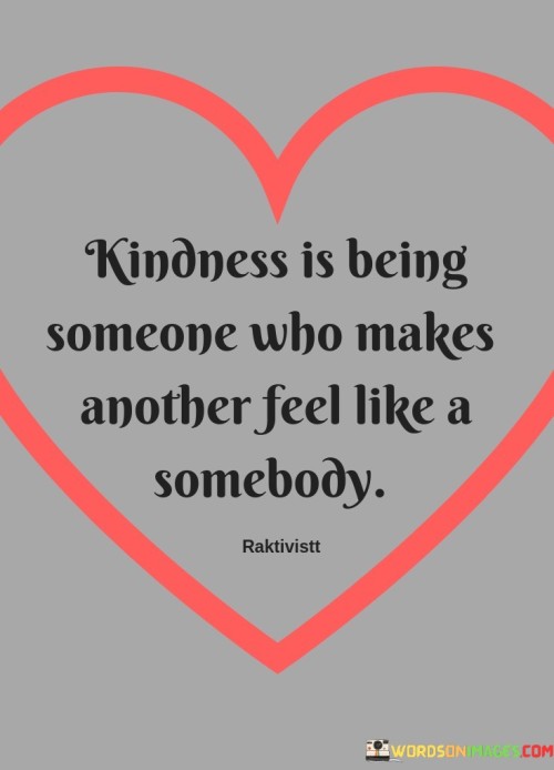 Kindness-Is-Being-Someone-Who-Makes-Another-Quotes