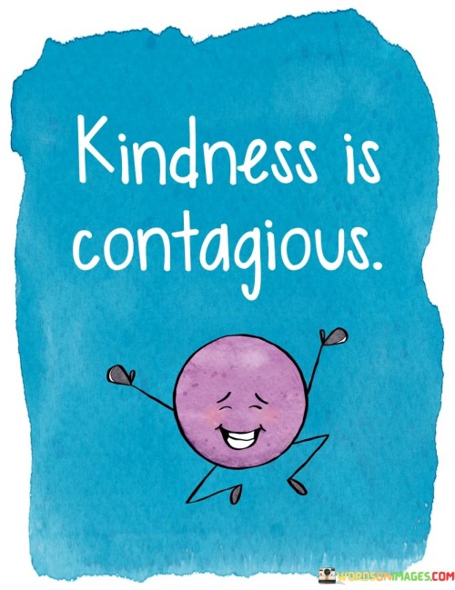 Kindness Is Contagious (2) Quotes