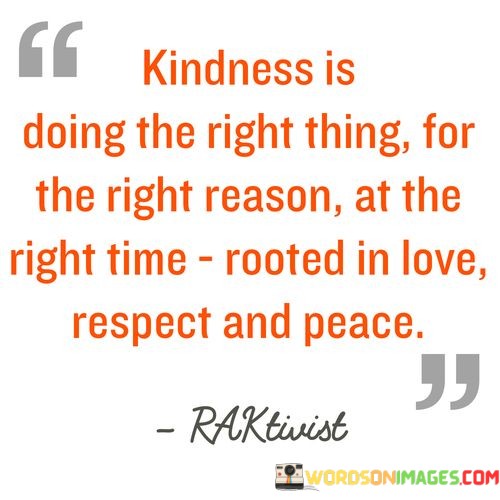 Kindness-Is-Doing-The-Right-Thing-For-The-Right-Reason-Quotes.jpeg