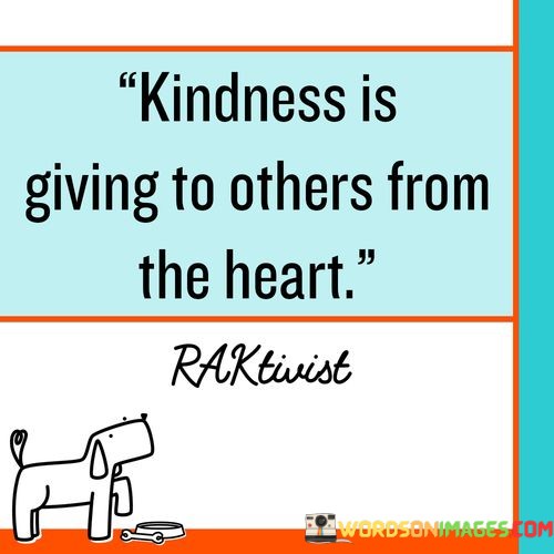 Kindness-Is-Giving-To-Others-From-The-Heart-Quotes.jpeg