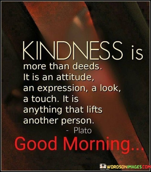 Kindness Is More Than Deeds It Is An Expression Quotes