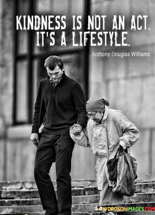 Kindness Is Not An Act It's A Lifestyle Quotes