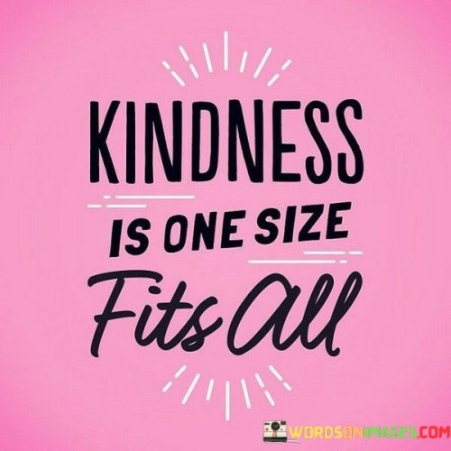 Kindness Is One Size Fits All Quotes