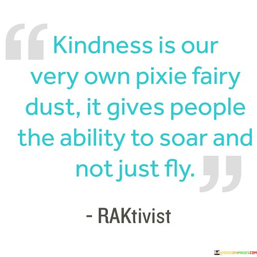 Kindness Is Our Very Own Pixie Fairy Dust Quotes