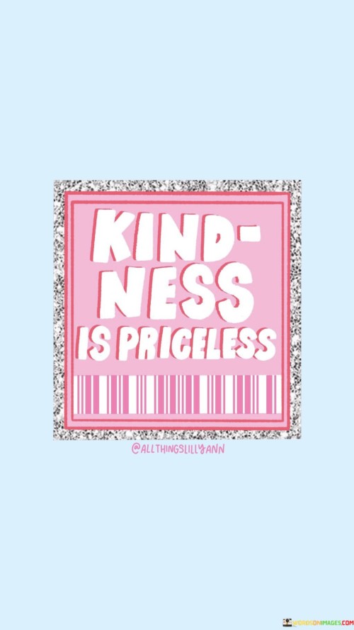 Kindness Is Prceless Quotes