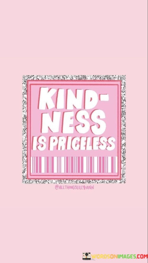 Kindness Is Priceless Quotes