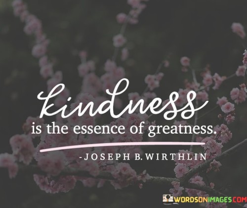 Kindness-Is-The-Essence-Of-Greatness-2-Quotes