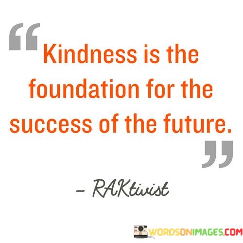 Kindness-Is-The-Foundation-For-The-Success-Quotes.jpeg