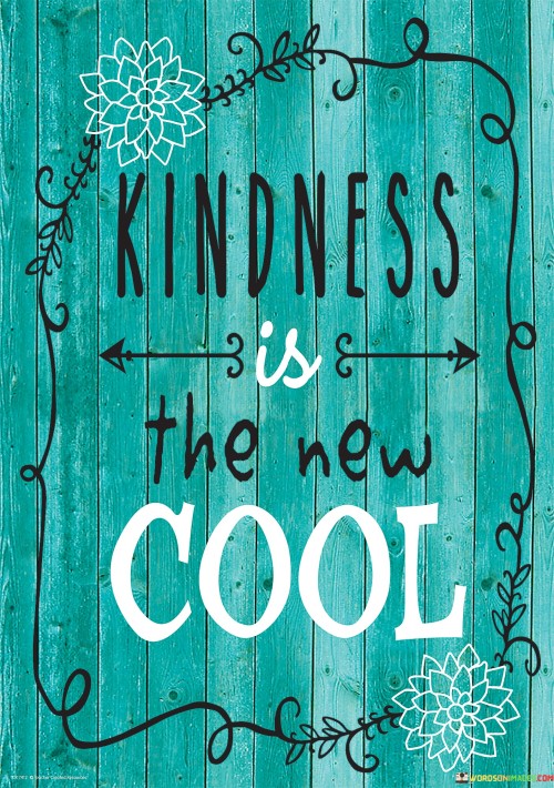 Kindness Is The New Cool Quotes