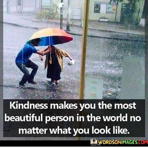 Kindness Makes You The Most Beautiful Person Inthe World Quotes